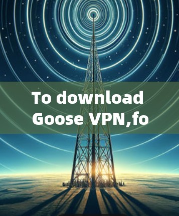 To download Goose VPN,follow these steps: