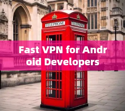 Fast VPN for Android Developers