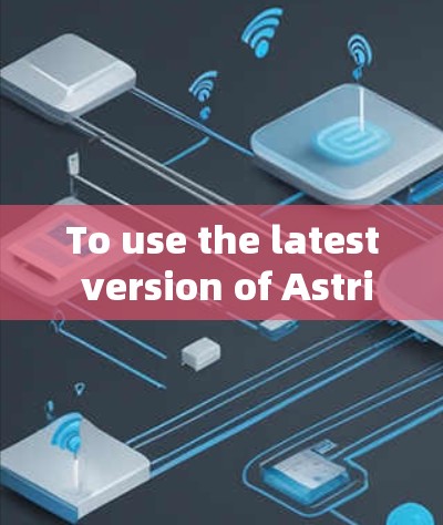 To use the latest version of Astrill VPN,follow these steps: