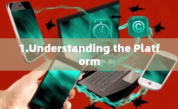 1.Understanding the Platform